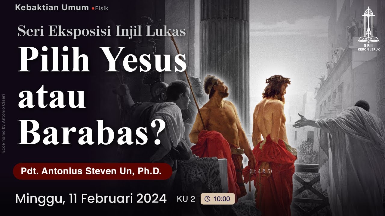 Pdt. Antonius S Un - Pilih Yesus atau Barabas? (Kebaktian Minggu - 11 Feb 2024)