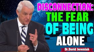 Podcast David Jeremiah ➤ Disconnection: The Fear of Being Alone