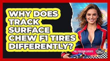 Why Does Track Surface Chew F1 Tires Differently? - Pole Position Experts