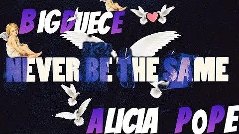 Never Be that Same By BigDuece Ft Alicia Pope