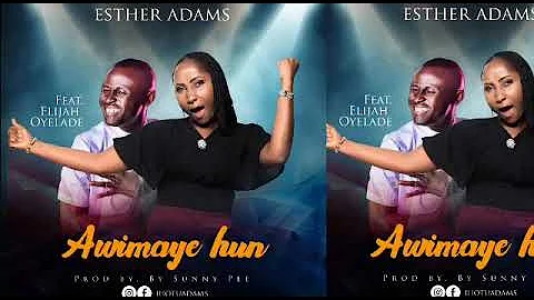 AWIMAYEHUN By Esther Adams ft pastor Elijah Oyelade