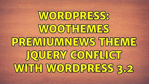 Wordpress: WooThemes PremiumNews Theme jQuery Conflict with WordPress 3.2 (6 Solutions!!)
