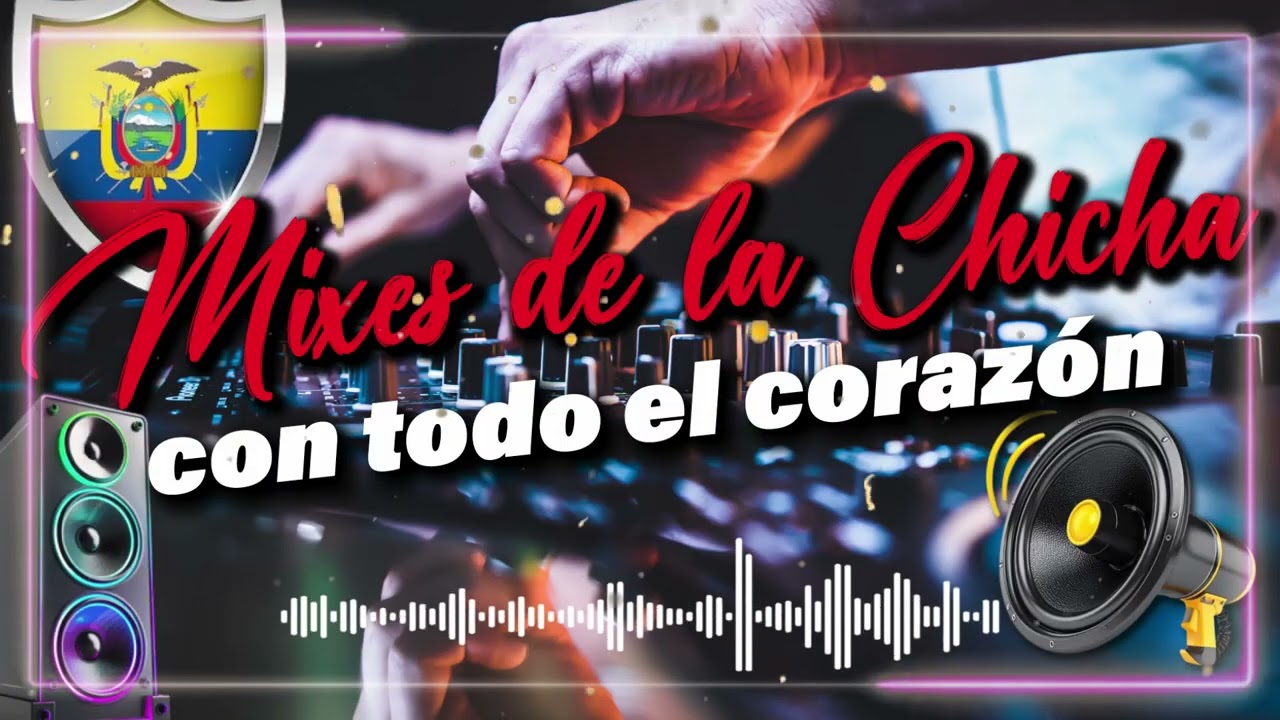 MIX DE CHICHA CON TODO EL CORAZON Y SENTIMIENTO - MIX EXITOS DEL AÑO - CHICHA NACIONAL MIXES