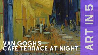 Van Gogh's Café Terrace at Night Explained