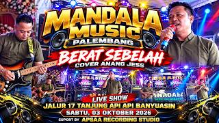 MANDALA MUSIC PALEMBANG I BERAT SEBELAH COVER ANANG JESS I LIVE ON LINE 17 TANJUNG API API BANYUASIN