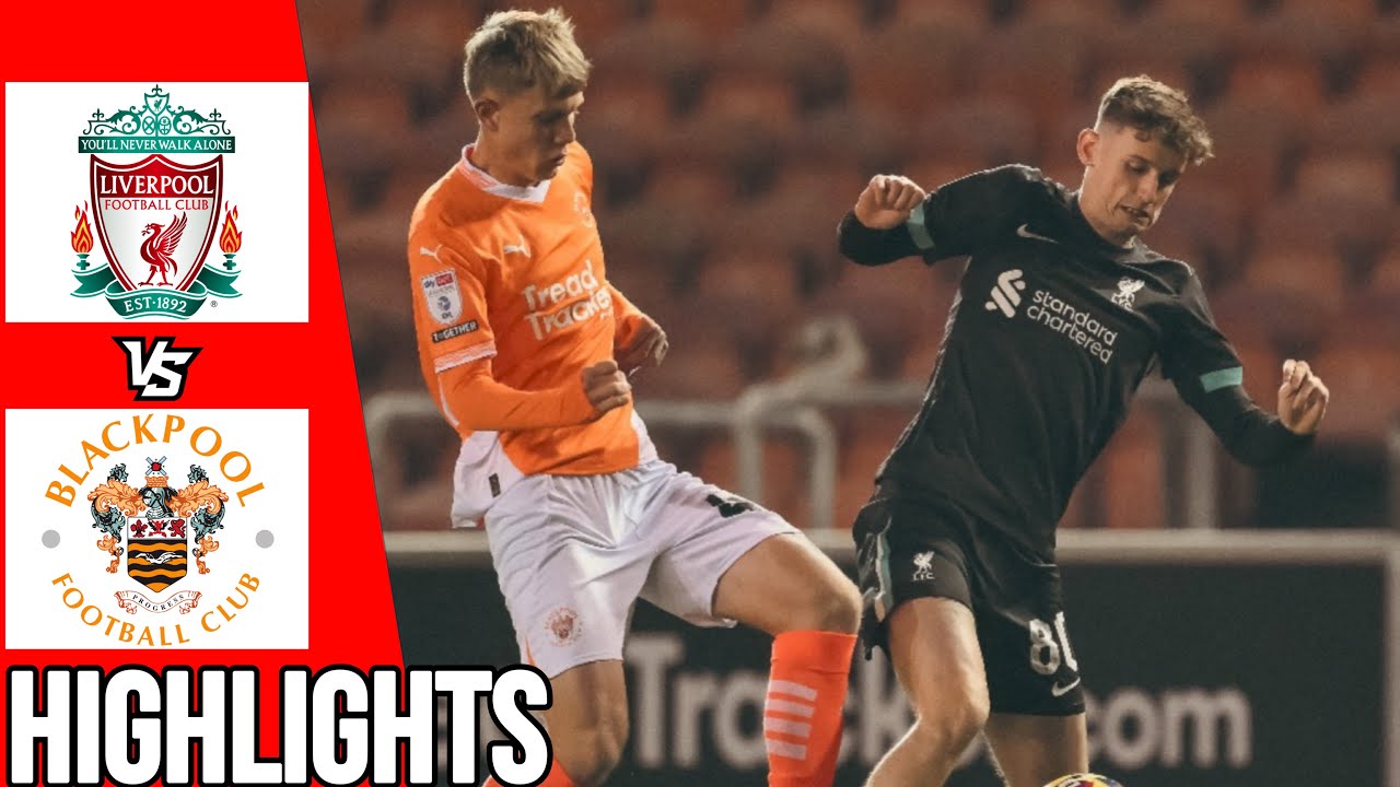 Liverpool vs Blackpool All Goals Highlights BSM Trophy 06 11 24
