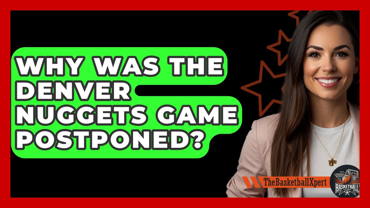 Why Was The Denver Nuggets Game Postponed? - The Basketball Xpert
