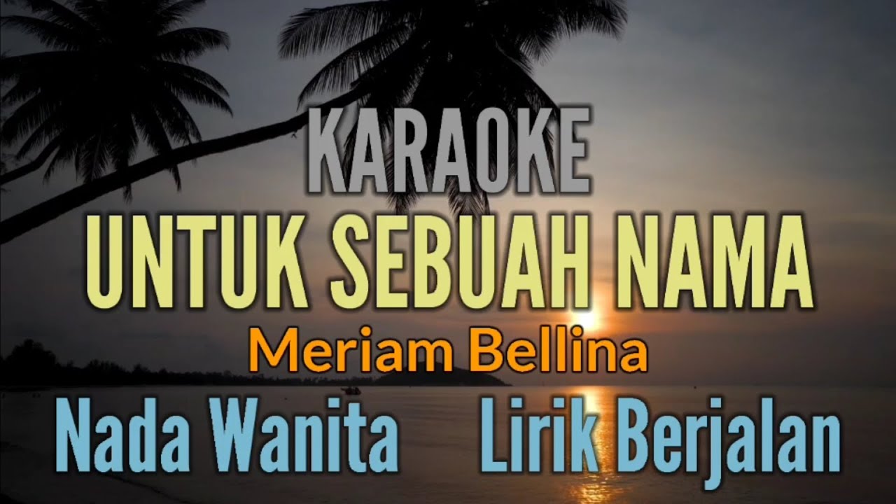 KARAOKE || UNTUK SEBUAH NAMA || MERIAM BELLINA || NADA WANITA