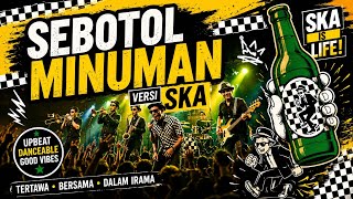 SEBOTOL MINUMAN – Ska Indonesia Full Energy | Lagu Tongkrongan Paling Asik