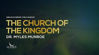 The Church of The Kingdom | Dr. Myles Munroe
