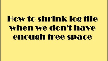 How to shrink Log file when we don