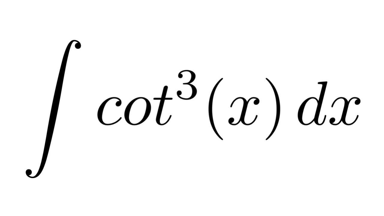 Integral Of Cot 3 x trigonometric Identity Substitution YouTube