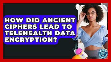 How Did Ancient Ciphers Lead To Telehealth Data Encryption? - Gen Z Telehealth Guide