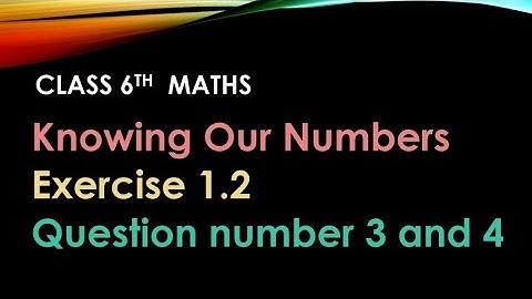 Class 6th Maths: Exercise 1.2- Question Number 3 and 4|  Ncert Solutions.
