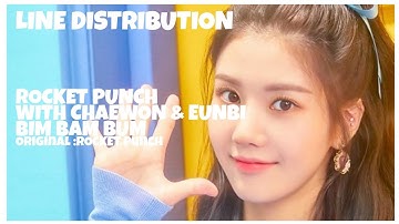 How Would ROCKET PUNCH WITH CHAEWON AND EUNBI Sing Bim Bam Bum (ROCKET PUNCH) | LINE DISTRIBUTION