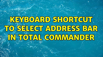 Keyboard shortcut to select address bar in Total Commander (2 Solutions!!)