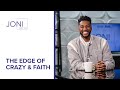 The Edge of Crazy & Faith | Mike Todd