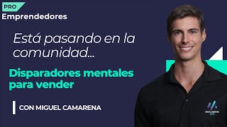 Disparadores de venta, Miguel Camarena | Comunidad Emprendedores Pro.