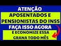 APOSENTADO E PENSIONISTA DO INSS: FAÇA ISSO E ECONOMIZE UMA BOA GRANA TODOS OS MESES