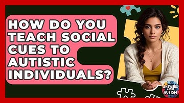 How Do You Teach Social Cues To Autistic Individuals? - Answers About Autism