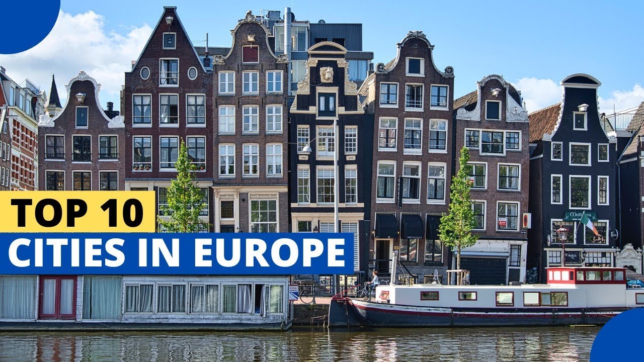 Top 10 Must-Visit Cities in Europe - Unlocking Europe's Charm, Culture, and History!