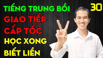 Tiếng Trung bồi giao tiếp cấp tốc. Bài 30