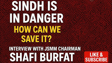 Sindh in Crisis-Exclusive Interview with JSMM Chairman Shafi Burfat 