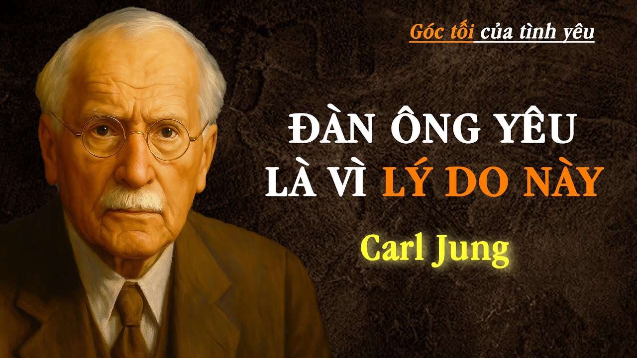 CARL JUNG: ĐÂY LÀ LÝ DO THẬT SỰ KHIẾN ĐÀN ÔNG YÊU SÂU ĐẬM – NHƯNG PHỤ NỮ THƯỜNG KHÔNG BIẾT