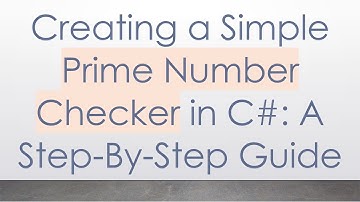 Creating a Simple Prime Number Checker in C#: A Step-By-Step Guide
