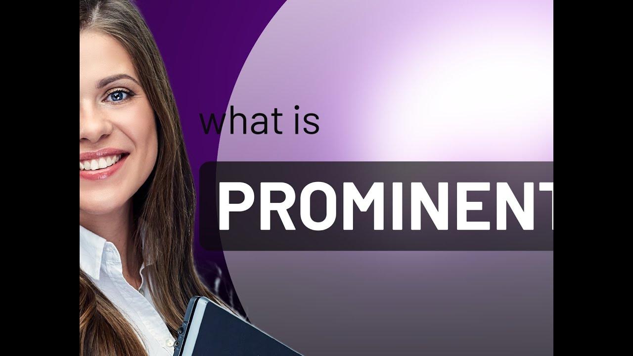 prominent-what-is-prominent-definition-youtube