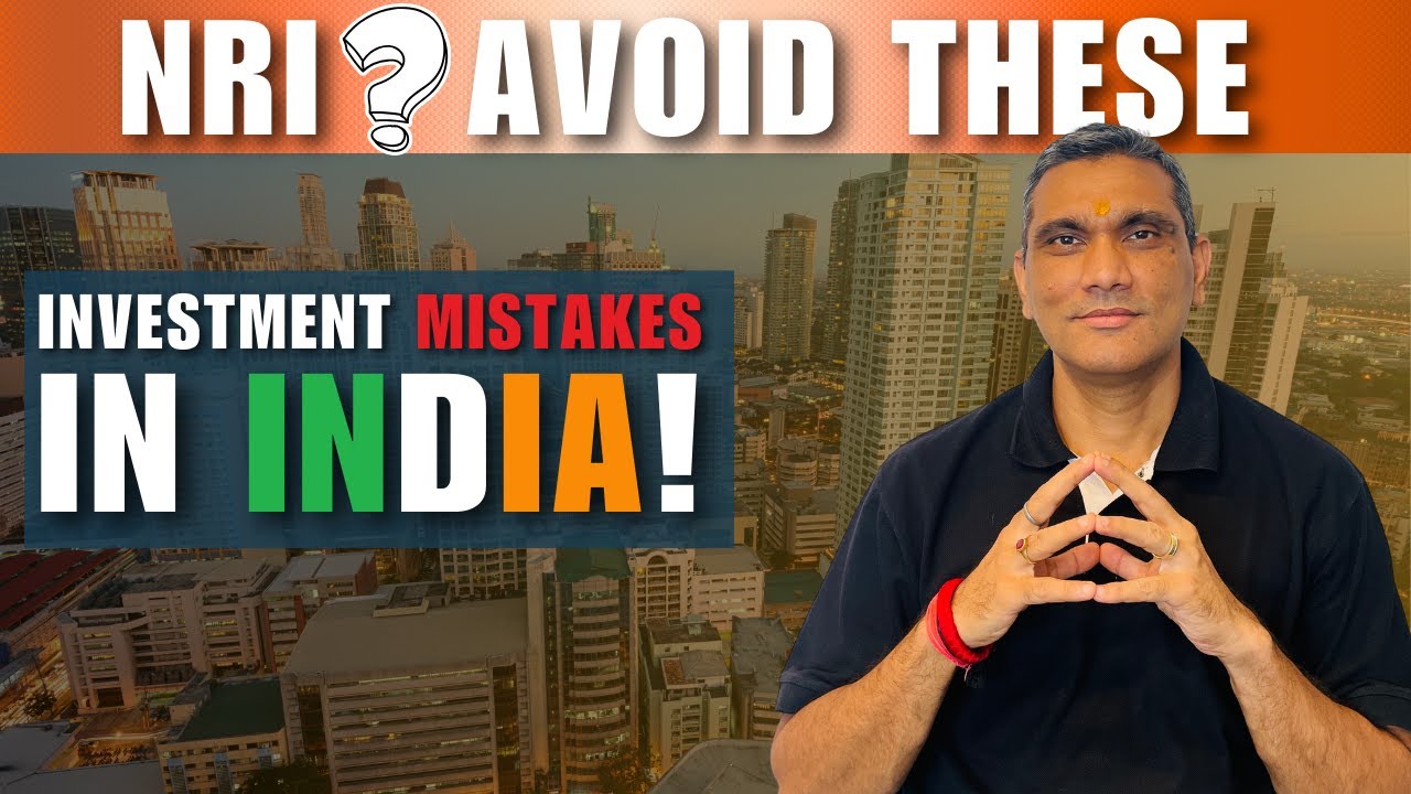 NRI? Avoid These Investment Mistakes in India!