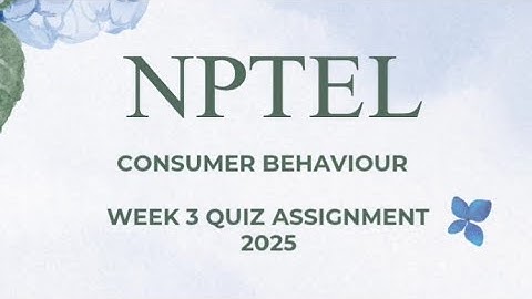 Consumer Behaviour Week 3 quiz assignment solutions NPTEL 2025 SWAYAM