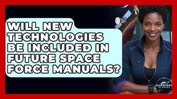 Will New Technologies Be Included in Future Space Force Manuals? - Warriors In Space