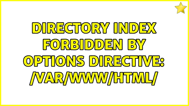 Directory index forbidden by Options directive: /var/www/html/ (2 Solutions!!)