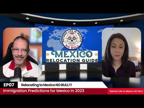 Relocating to Mexico NO BULL! Ep7. Immigration predictions and changes for Mexico in 2023!