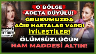 O Bölge Adeta Büyülü Grubumuzda Ağır Hastalar Vardı İyileştiler Ölümsüzlüğün Hammaddesi Altın