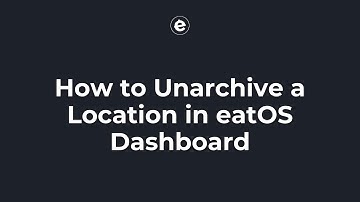 How to Unarchive a Location in eatOS Dashboard