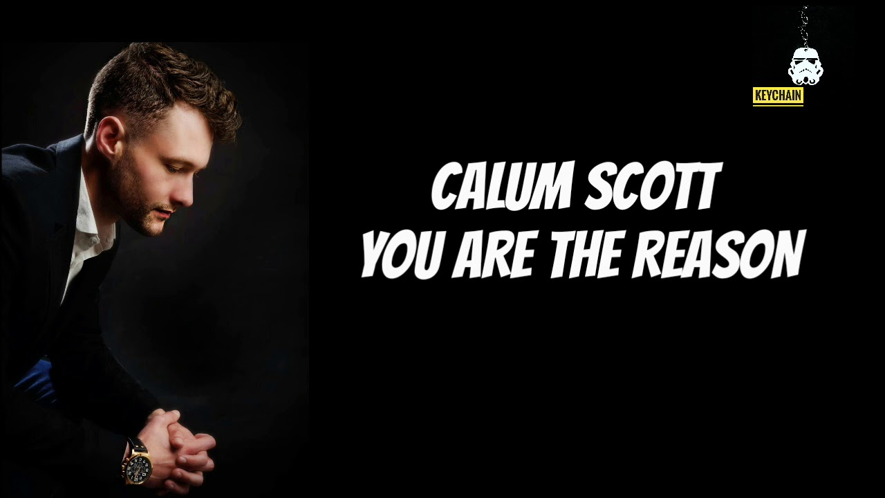 Calum Scott. You are the reason Калум Скотт текст. Lyrics of you are the reason Calum Scott. Come to reason