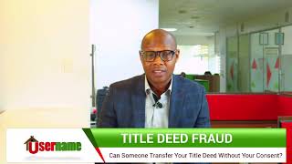 Title Deed Fraud: Can Someone Transfer Your Title Deed Without Your Consent?
