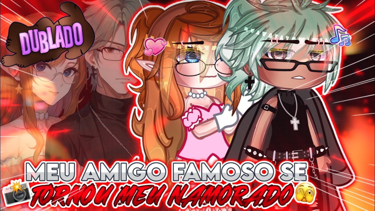 °•Meu Amigo Famoso😱 Se tornou meu namorado 😘 Mini~filme Gacha Club [DUBLADO]