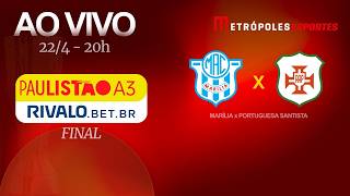 FINAL PAULISTÃO SÉRIE A3 2026 - MARÍLIA x PORTUGUESA SANTISTA - AO VIVO - 22.04.26