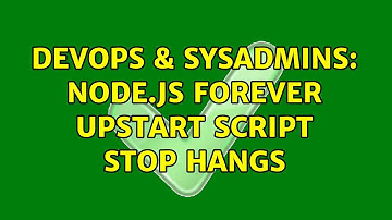 DevOps & SysAdmins: Node.js Forever upstart script stop hangs