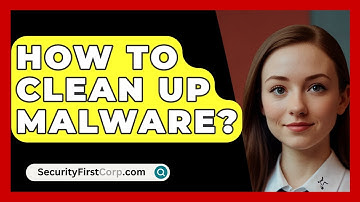 How To Clean Up Malware? - SecurityFirstCorp.com