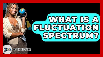 What Is A Fluctuation Spectrum? - Physics Frontier