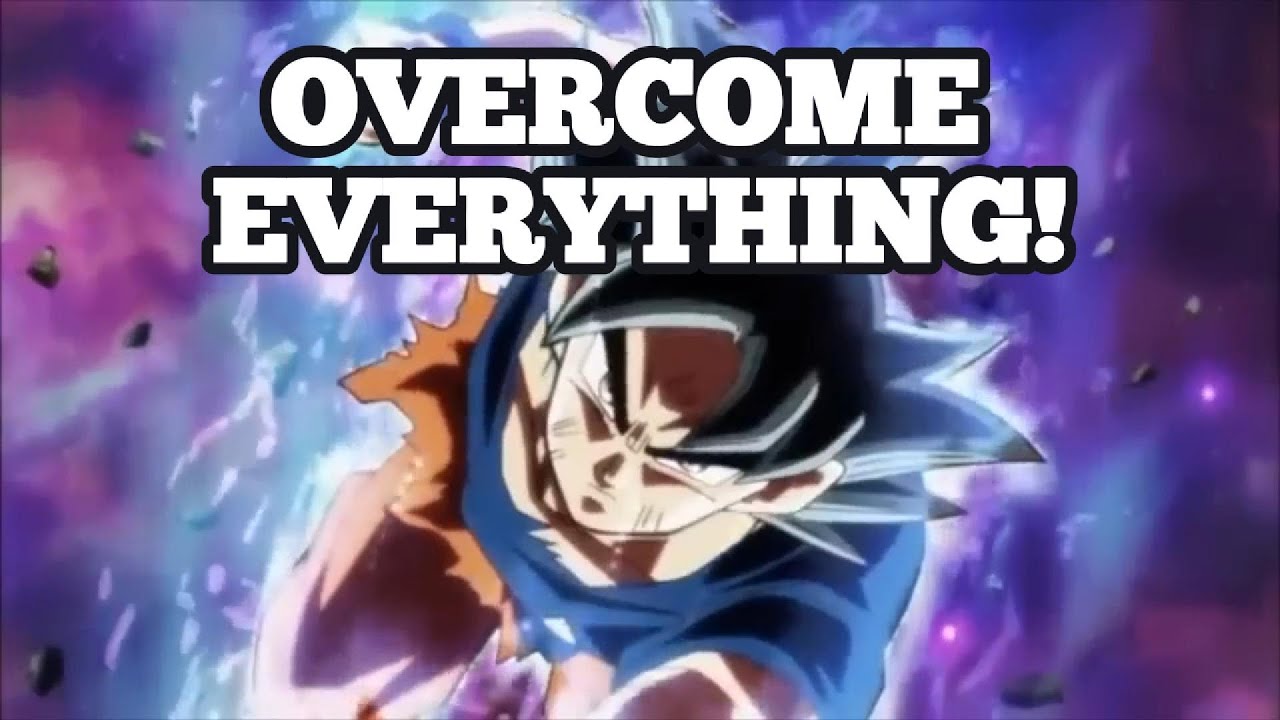 Son Goku Motivational Speech - OVERCOME EVERYTHING!
