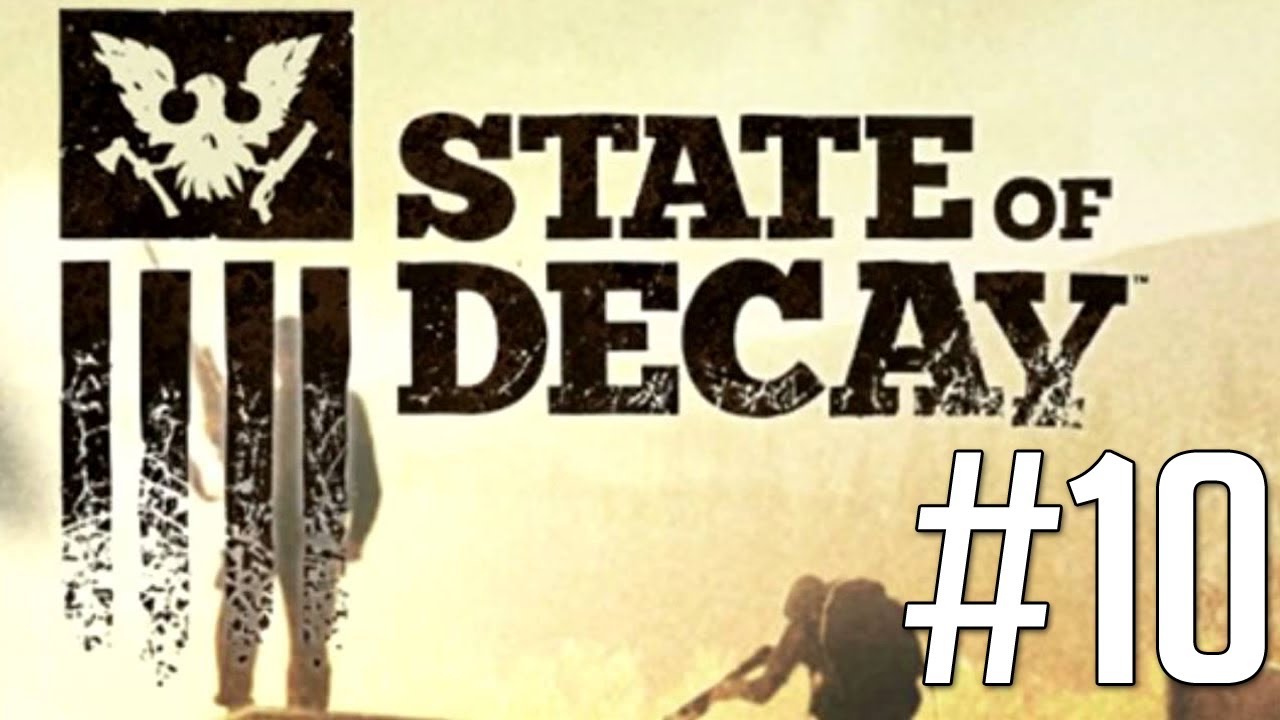 State of Decay - Gameplay Walkthrough Part 10 Let's Play No Commentary