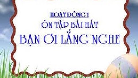 Âm Nhạc Lớp 4 Tuần 7 Ôn tập bài Bạn ơi lăng nghe  - Ôn TĐN số 1