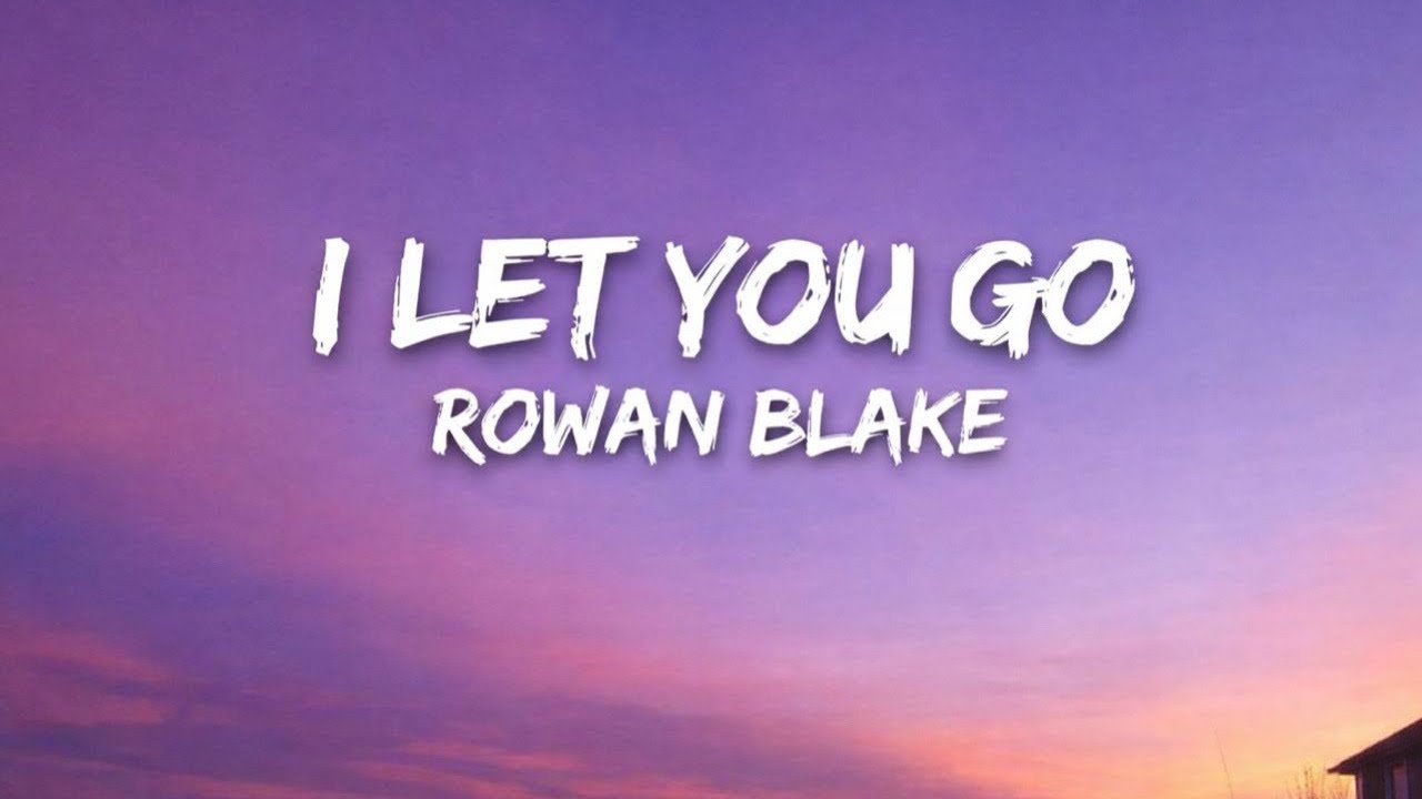 I Let You Go – Rowan Blake (Emotional Heartbreak Lyrics))