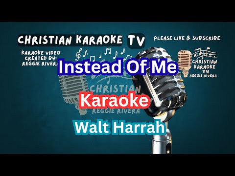 Instead Of Me Karaoke Walt Harrah/Maranatha Music