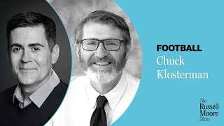 Chuck Klosterman on Football | The Russell Moore Show
